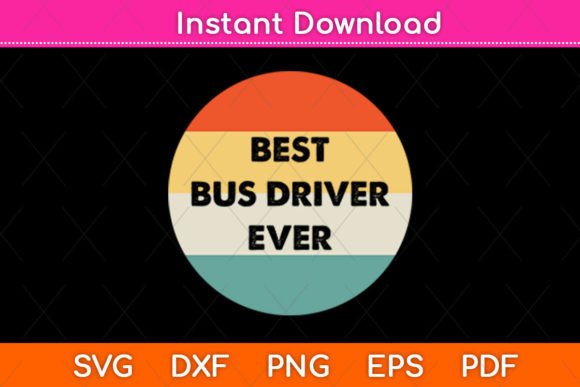 Best Bus Driver Ever Bus Driver Svg Graphics
