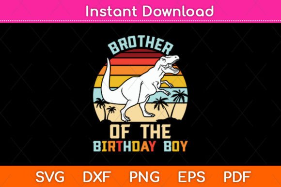 Brother of the Birthday Boy Dinosaur Svg: Graphics and Crafts
