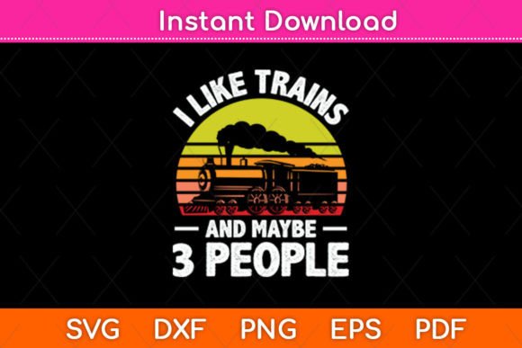 I Like Trains and Maybe 3 People Svg
