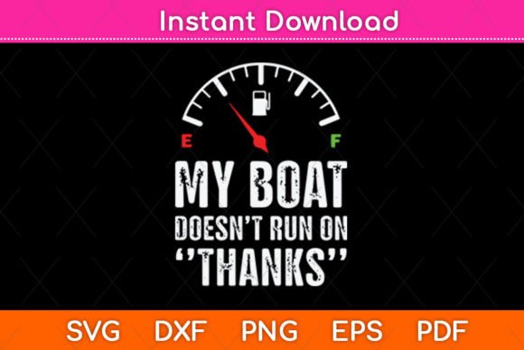 My Boat Doesn’t Run on Thanks SVG Design