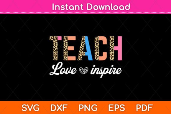 Teach Love Inspire Svg Digital File